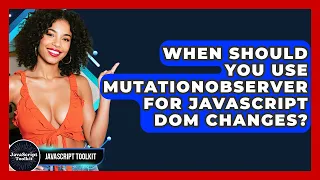 When Should You Use MutationObserver For JavaScript DOM Changes - JavaScript Toolkit