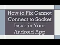 How to Fix Cannot Connect to Socket Issue in Your Android App