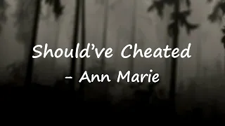 ann marie shouldve cheated lyrics 