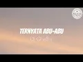 Download Lagu Lirik lagu Ternyata Abu Abu - DJ Qhelfin | #trend#ternyataabuabu#djviral#djqhelfin#liriklagu#lirik