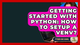 Getting Started With Python How To Setup A Venv - Python Code School