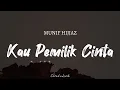 Download Lagu MUNIF HIJJAZ - Kau Pemilik Cinta | ( Video Lyrics )