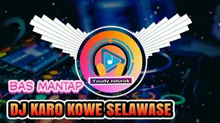 Download DJ KARO KOWE SELAWASE ( BAS MANTAP ) MP3
