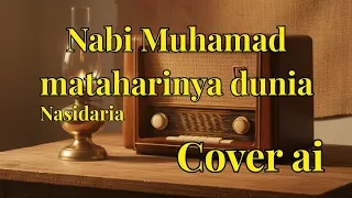 nabi muhammad mataharinya dunia cover ai versi nasidaria suara syahdu menyentuh hati