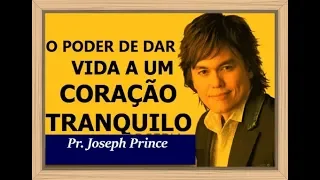 Joseph Prince - O poder de dar vida a um coração tranquilo