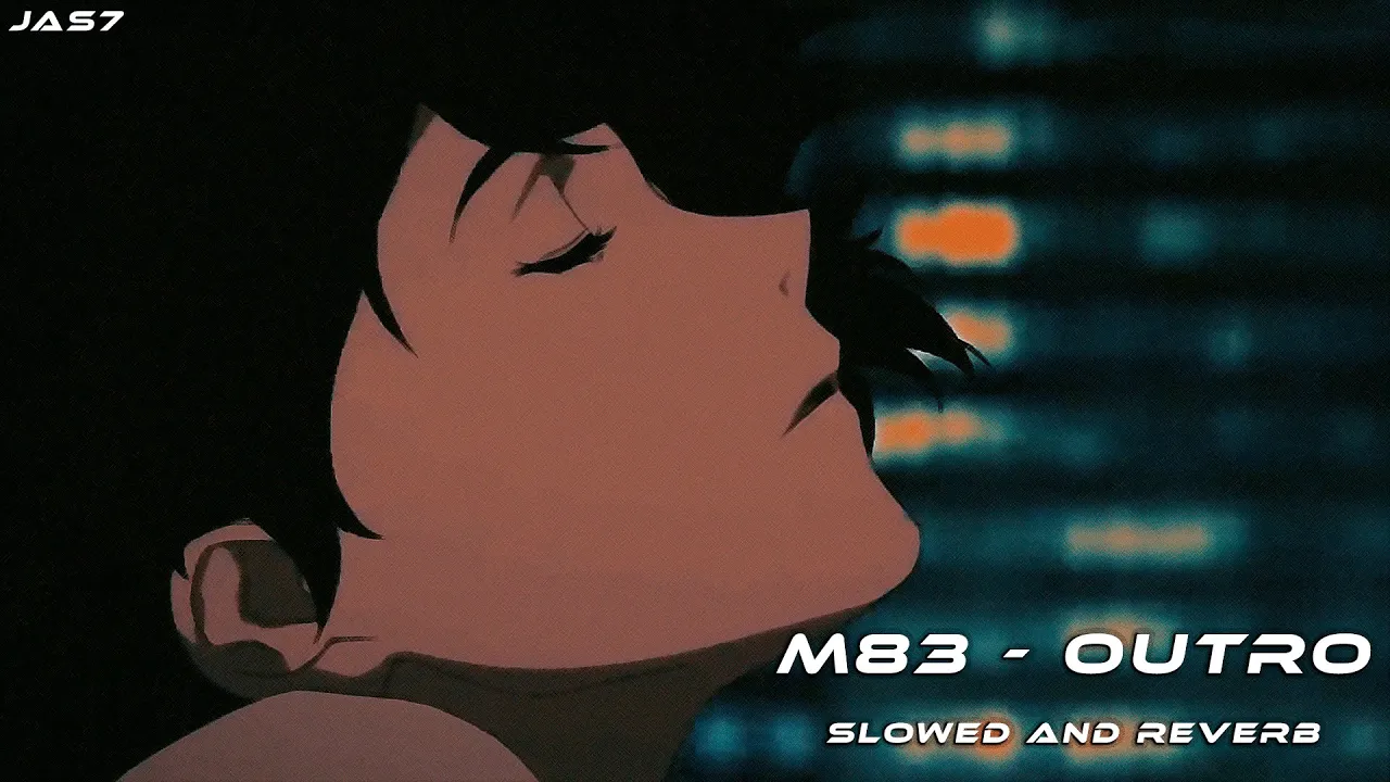 M83 - OUTRO (SLOWED AND REVERB) M83 - OUTRO (SLOWED AND REVERB)