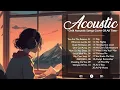 Download Lagu Top Soft Love Songs Cover Acoustic 💖  Chill Acoustic Songs Cover Of All Time
