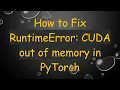 How to Fix RuntimeError CUDA out of memory in PyTorch