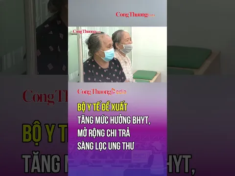 Bộ y tế Đề xuất tăng mức hưởng BHYT, mở rộng chi trả sàng lọc ung thư | Báo Công Thương