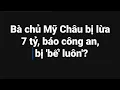 Download Lagu Bà chủ Mỹ Châu bị lừa 7 tỷ, báo công an, bị 'bế' luôn?