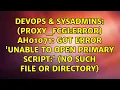 proxy - fcgi error AH01071 Got error Unable to open primary script No such file or directory