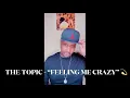 Download Lagu THE TOPIC - “I GOT YOU FEELING ME CRAZY!!!” 💫