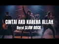 CINTAI AKU KARENA ALLAH [COVER] VERSI SLOW ROCK