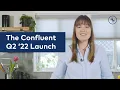 The Confluent Q2 22 Launch