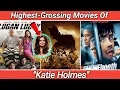 Katie Holmes Highest-Grossing Hollywood Movies Bio NetWorth School
