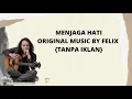 FELIX IRWAN || MENJAGA HATI (ORIGINAL MUSIC)