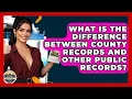 What Is The Difference Between County Records And Other Public Records - Home Investing Experts