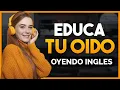 APRENDE INGLES ESCUCHANDO MIENTRAS TRABAJAS LIMPIAS O DESCANSAS EDUCA TU OIDO OYENDO INGLES