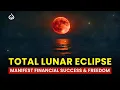 Download Lagu Total Lunar Eclipse (September 7th, 2025): Eclipse Energy to Manifest Financial Success (999Hz)