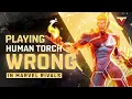 You re Using HUMAN TORCH WRONG in Marvel Rivals