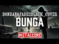 Lagu 🎵Bonda\u0026fade2black_Bunga🌹_[cover version metalcore]