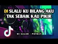 Download Lagu DJ SELALU KU BILANG AKU TAK SEBAIK KAU PIKIR - DJ SALAH POTRET VIRAL TIKTOK REMIX FULL BASS TERBARU