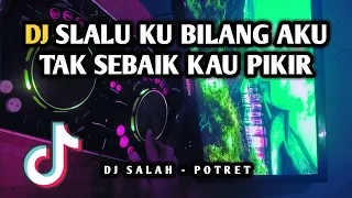 Download DJ SELALU KU BILANG AKU TAK SEBAIK KAU PIKIR - DJ SALAH POTRET VIRAL TIKTOK REMIX FULL BASS TERBARU MP3