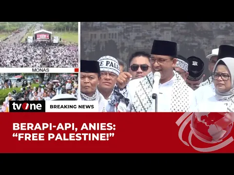 "FREE, FREE PALESTINE" Orasi Anies Bangkitkan Semangat Massa Aksi