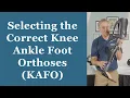 Selecting the Correct Knee Ankle Foot Orthoses KAFO - Orthotic Training Episode 3