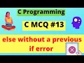 Else without a previous if - Error C MCQ C Programming Dilip Kumar Gangwar