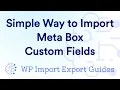 Simplest Way to Import Meta Box Custom Fields