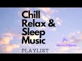 Download Lagu Chill Relax Sleep Music Playlist
