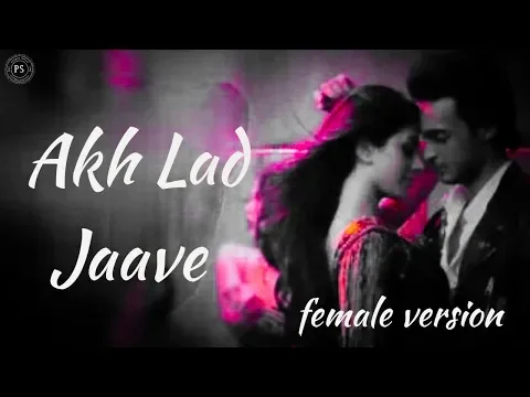 Download MP3 Akh Lad Jaave | Lyrics | female version | Loveyatri