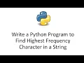 Write a Python Program to Find Highest Frequency Character in a String