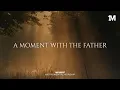 A MOMENT WITH THE FATHER - Instrumental  Worship Music For Prayer