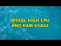 Mysql high CPU and RAM usage