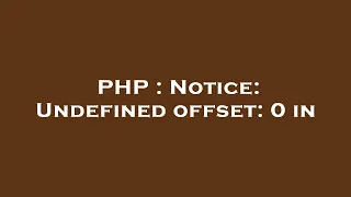 PHP Notice Undefined offset 0 in