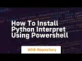 How to install python interpret using powershell