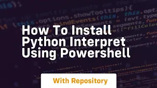 How to install python interpret using powershell