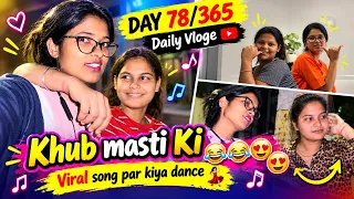 DAY 78/365 || khub masti Ki || viral song par kiya dance 💃🏻