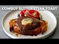 Download Lagu Cowboy Butter Steak Toast | Food Wishes
