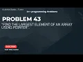 Problem No Find the Largest Element of an Array Using Pointer in C Pointer Example