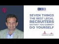 Seven Things the Best Legal Recruiters Do that You Cannot Do Yourself