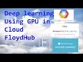 Deep Learning using GPU in Cloud - Floydhub