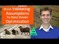 From Validating Assumptions to Data Driven Optimization
