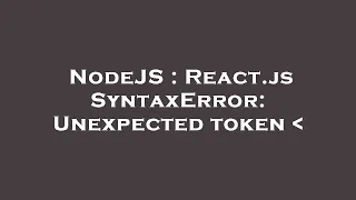 NodeJS React js SyntaxError Unexpected token