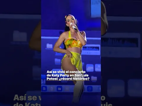 Así se vivió el concierto de Katy Perry en San Luis Potosí: ¿récord histórico?