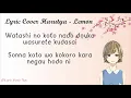 Download Lagu Lyric Lemon - Kenshin Yonezu (Ost Unnatural) Cover by Harutya