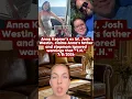 Anna Kepner s ex bf Josh Westin claims Anna s father and stepmom ignored warnings that T H was