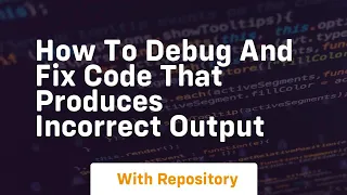 how to debug and fix code that produces incorrect output